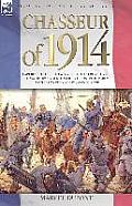 Chasseur of 1914 - Experiences of the twilight of the French Light Cavalry by a young officer during the early battles of the Great War in Europe