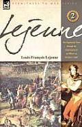 Lejeune - Vol.2: The Napoleonic Wars Through the Experiences of an Officer of Berthier's Staff