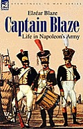 Captain Blaze: Life in Napoleon's Army