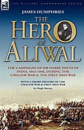 The Hero of Aliwal: the Campaigns of Sir Harry Smith in India, 1843-1846, During the Gwalior War & the First Sikh War