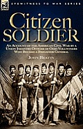 Citizen Soldier: An Account of the American Civil War by a Union Infantry Officer of Ohio Volunteers Who Became a Brigadier General