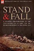 Stand & Fall: A Soldier's Recollections of the 'Contemptible Little Army' and the Retreat from Mons to the Marne, 1914