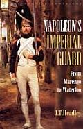 Napoleon's Imperial Guard: From Marengo to Waterloo