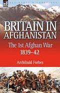 Britain in Afghanistan 1: The First Afghan War 1839-42