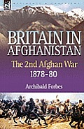 Britain in Afghanistan 2: The Second Afghan War 1878-80