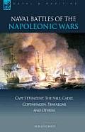 Naval Battles of the Napoleonic Wars: Cape St. Vincent, the Nile, Cadiz, Copenhagen, Trafalgar & Others