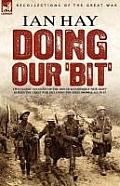 Doing Our 'Bit': Two Classic Accounts of the Men of Kitchener's 'New Army' During the Great War including The First 100,000 & All In It