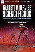 Garrett P. Serviss' Science Fiction: Three Interplanetary Adventures Including the Unnauthorised Sequel to H. G. Wells' War of the Worlds-Edison's Con