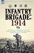 Infantry Brigade: 1914-The Diary of a Commander of the 15th Infantry Brigade, 5th Division, British Army, During the Retreat from Mons
