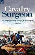 Cavalry Surgeon: On Campaign Against Napoleon in the Peninsula & South of France During the Napoleonic Wars 1812-1814