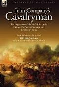 John Company's Cavalryman: the Experiences of a British Soldier in the Crimea, the Persian Campaign and the Indian Mutiny
