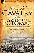 History of the Cavalry of the Army of the Potomac: Including Pope's Army of Virginia and the Cavalry Operations in West Virginia During the American C