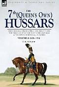 The 7th (Queen's Own) Hussars: Uniforms, Equipment, Weapons, Traditions, the Services of Notable Officers and Men & the Appendices to All Volumes-Vol