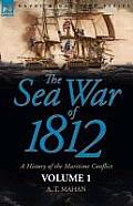 The Sea War of 1812: A History of the Maritime Conflict--Volume 1