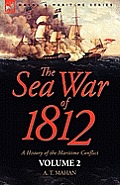 The Sea War of 1812: A History of the Maritime Conflict--Volume 2