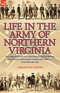 Life in the Army of Northern Virginia: The Observations of a Confederate Artilleryman of Cutshaw S Battalion During the American Civil War 1861-1865