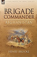 Brigade Commander: Afghanistan-The Journal of the Commander of the 2nd Infantry Brigade, Kandahar Field Force During the Second Afghan Wa