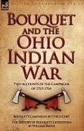 Bouquet & the Ohio Indian War: Two Accounts of the Campaigns of 1763-1764