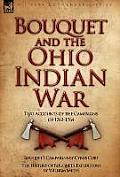 Bouquet & the Ohio Indian War: Two Accounts of the Campaigns of 1763-1764