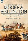 On Campaign With Moore and Wellington: the Experiences of a Soldier of the 43rd Regiment During the Peninsular War