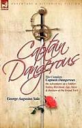 The Complete Captain Dangerous: The Adventures of a Soldier, Sailor, Merchant, Spy, Slave and Bashaw of the Grand Turk