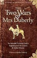 The Two Wars of Mrs Duberly: an Intrepid Victorian Lady's Experience of the Crimea and Indian Mutiny