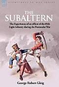 The Subaltern: the Experiences of an Officer of the 85th Light Infantry During the Peninsular War
