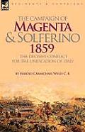 The Campaign of Magenta and Solferino 1859: the Decisive Conflict for the Unification of Italy