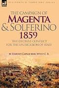The Campaign of Magenta and Solferino 1859: The Decisive Conflict for the Unification of Italy