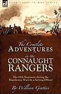 The Complete Adventures in the Connaught Rangers: the 88th Regiment during the Napoleonic Wars by a Serving Officer