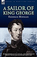 A Sailor of King George: From Midshipman to Captain-Recollections of War at Sea in the Napoleonic Age 1793-1815
