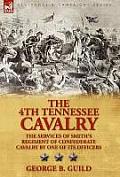 The 4th Tennessee Cavalry: the Services of Smith's Regiment of Confederate Cavalry by One of its Officers