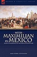 With Maximilian in Mexico: a Lady's Experience of the French Adventure