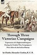 Through Three Victorian Campaigns: Experiences of a Regimental Surgeon During the Gwalior War, Campaigns in West Africa & the Indian Mutiny