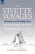 The Vivette Voyages: Adventures in a 25ft Sailing Cutter-Down the Channel in the Vivette & Through Holland in the Vivette