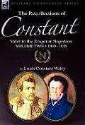 The Recollections of Constant, Valet to the Emperor Napoleon Volume 2: 1809 - 1815