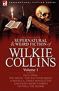 The Collected Supernatural and Weird Fiction of Wilkie Collins: Volume 1-Contains one novel 'The Haunted Hotel', one novella 'Mad Monkton', three nove