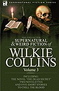 The Collected Supernatural and Weird Fiction of Wilkie Collins: Volume 3-Contains one novel 'Dead Secret, ' two novelettes 'Mrs Zant and the Ghost' an