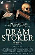 The Collected Supernatural and Weird Fiction of Bram Stoker: 5-Contains the Novel 'The Snake's Pass, ' Two Novelettes 'The Watter's Mou' and 'The Chai