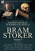 The Collected Supernatural and Weird Fiction of Bram Stoker: 5-Contains the Novel 'The Snake's Pass, ' Two Novelettes 'The Watter's Mou' and 'The Chai