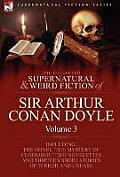 The Collected Supernatural and Weird Fiction of Sir Arthur Conan Doyle: 3-Including the Novel 'The Mystery of Cloomber, ' Two Novelettes and Thirteen