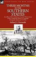 Three Months in the Southern States: an officer of the Coldstream Guards' Observations of the Confederate Army on Campaign During the American Civil W