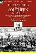 Three Months in the Southern States: an officer of the Coldstream Guards' Observations of the Confederate Army on Campaign During the American Civil W