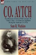 Co. Aytch: Recollections of Service With Company H, 'Maury Grays, ' 1st Tennessee Regiment During the American Civil War