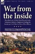 War From the Inside: Recollections of the 132nd Pennsylvania Volunteer Infantry Regiment During the American Civil War by One of Its Office