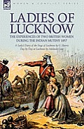 Ladies of Lucknow: the Experiences of Two British Women During the Indian Mutiny 1857---A Lady's Diary of the Siege of Lucknow by G. Harr