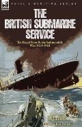 The British Submarine Service: the Royal Navy & the Submersible War 1914-1918