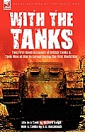 With the Tanks: Two First-Hand Accounts of British Tanks & Tank-Men at War in Europe During the First World War---Life in a Tank by Ri