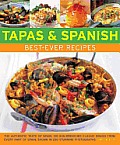 Tapas & Spanish Best Ever Recipes The Authentic Taste of Spain 130 Sun Drenched Classic Dishes from Every Part of Spain Shown in 230 Stunning Photo