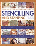 The Illustrated Step-By-Step Guide to Stencilling and Stamping: 160 Inspirational and Stylish Projects to Make with Easy-To-Follow Instructions and Il